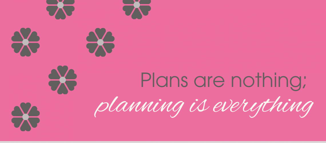 Planning is everything