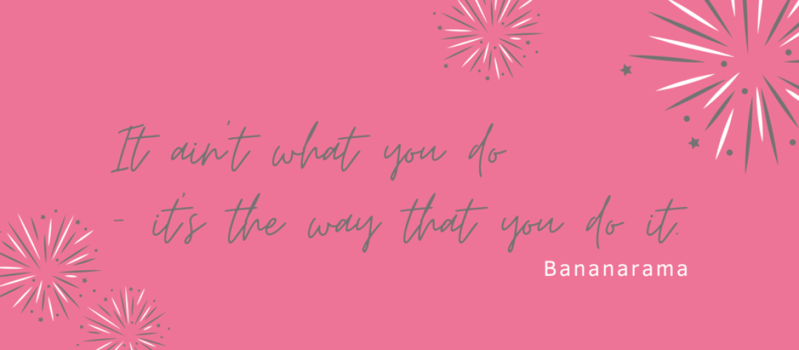 the+way+that+you+do+it bananarama quote